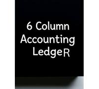 6 Column Accounting Ledger Book: Bookkeeping Log for Small Business, Income & Expense Tracker,Organized Financial Record Keeping: Track Income, ... Businesses, Entrepreneurs & Home Accounting