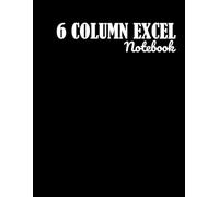 6 Column Excel Notebook: 6 Column Spreadsheet-Style Notebook | Daily Tracking, Accounting, and Record-Keeping Journal, Multipurpose Record Logbook , ... Business Supplies Ledger Book for Bookkeeping