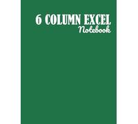 6 Column Excel Notebook: Simple and Versatile Ledger Log Book for Organizing Data, Tracking Records, and Notes, Ledger Books For Bookkeeping, ... Accounting Ledger Book For Small Business