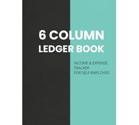 6 Column Ledger Book for Self-Employed: Simple Income and Expense Tracker with Monthly Summary & Annual Totals | Bookkeeping Journal for Freelancers, Sole Traders & Independent Contractors