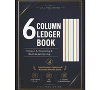 6 Column Ledger Book for Small Business Accounting: Track Income, Expenses & Transactions Easily with a Clean, Organized Layout for Daily Financial Records