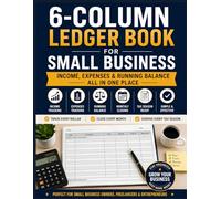 6-Column Ledger Book for Small Business: Income, Expenses & Running Balance All in One Place - Track Every Dollar, Close Every Month, Survive Every Tax Season