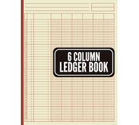 6 Column Ledger Book: Simple & Organized Bookkeeping Log for Small Business, Personal Finance, and Expense Tracking