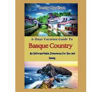6-Days Vacation Guide To Basque Country: Unforgettable Itineraries for You and Family (World tour with Hardison)