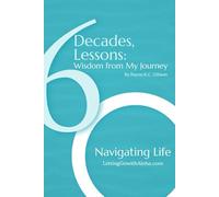 6 Decades, 6 Lessons: Wisdom From My Journey