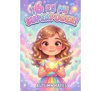 ¡6 es Mi Super Poder!: Historias conmovedoras, afirmaciones inspiradoras y divertidas páginas para colorear que fomentan la confianza, la bondad y la ... en niñas de 6 años (Serie Mi Superpoder)