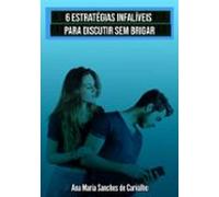 6 Estratégias Infalíveis Para Discutir Sem Brigar (ebook)