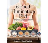 6-Food Elimination Diet: Take Control of Your Health by Eliminating the Six Most Problematic Foods