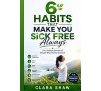6 Habits that Make You Sick Free Always: The Lifestyle Secrets of People Who Rarely Get Sick