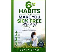 6 Habits that Make You Sick Free Always: The Lifestyle Secrets of People Who Rarely Get Sick