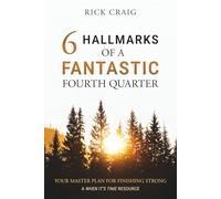 6 Hallmarks of a Fantastic Fourth Quarter: Your Master Plan for Finishing Strong (When It's Time)