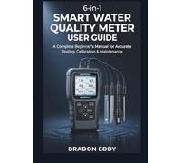 6-in-1 Smart Water Quality Meter User Guide: A Complete Beginner’s Manual for Accurate Testing, Calibration & Maintenance