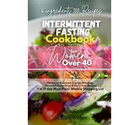 6 ingredients100 Recipes Intermittent Fasting Cookbook for Women Over 40: Hormone-Balanced, Energy-Boosting, Flavorful Gluten Free & Diary Free Recipes. + a 31 day Meal Plan/ Weekly Shopping List