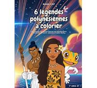 6 légendes polynésiennes à colorier: Un livre de coloriage inspiré des magnifiques histoires de Tahiti, Moorea et Bora Bora