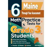 6 Maine Through Year Assessment Math Practice Tests for Grade 3 Students: A Complete Guide to Building Math Mastery and Excelling on the Maine Through Year Assessment Test