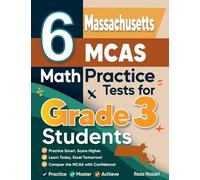 6 Massachusetts MCAS Math Practice Tests for Grade 3 Students: A Complete Guide to Building Math Mastery and Excelling on the Massachusetts MCAS Test