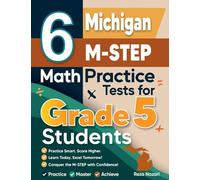 6 Michigan M-STEP Grade 5 Math Practice Tests: A Complete Guide to Building Math Mastery and Excelling on the Michigan M-STEP Test
