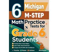 6 Michigan M-STEP Math Practice Tests for Grade 6 Students: A Complete Guide to Building Math Mastery and Excelling on the Michigan M-STEP Test