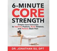 6-Minute Core Strength: Simple Core Exercises to Improve Posture, Build Balance, and Relieve Back Pain