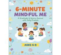 6-Minute Mindful Me: A Gratitude & Worry Journal with Daily Prompts Ages 6-8