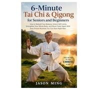 6-Minute Tai Chi & Qigong for Seniors and Beginners: How to Rebuild Your Balance, Unlock Stiff Joints, Strengthen Your Whole Body, and Move Freely ... Easy Proven Routines You Can Start Right Now