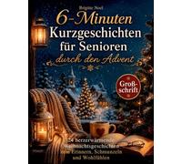 6-Minuten Kurzgeschichten für Senioren durch den Advent: 24 herzerwärmende Weihnachtsgeschichten zum Erinnern, Schmunzeln und Wohlfühlen: 1