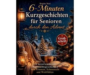 6-Minuten Kurzgeschichten für Senioren durch den Advent: 24 herzerwärmende Weihnachtsgeschichten zum Erinnern, Schmunzeln und Wohlfühlen: 1