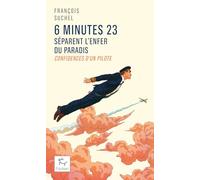 6 minutes 23 séparent l'enfer du paradis: Confidences d'un pilote