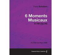 6 Moments Musicaux D.780 (Op.94) - For Violin and Piano (1828)
