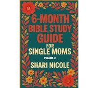 6-Month Bible Study Guide for Single Moms Vol. 2: Living Purposefully and Powerfully Through the Word of God (6-Month Bible Study Guide for Single Moms Volume 1)