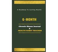 6-Month Chronic Illness Journal & Health Habit Tracker: The Clinical Adherence System for Building Health Habits & Managing Your Condition