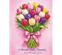 6 Month Daily Planner Jan. through June: Hourly by Day for Women with To-Do Lists and Notes, One Day Per Page, 6AM-7PM Schedule, Yearly Calendar ... Tulip Design, for Productivity Organizer