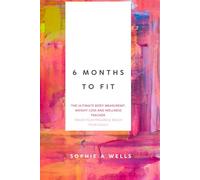 6 Months to Fit: The Ultimate Body Measurement, Weight Loss and Wellness Tracker: Track Your Progress, Reach Your Goals. Daily Logs for Weight, Fitness & Health