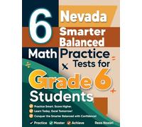 6 Nevada Smarter Balanced Math Practice Tests for Grade 6 Students: A Complete Guide to Building Math Mastery and Excelling on the Nevada Smarter Balanced Test