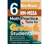 6 New Mexico NM-MSSA Math Practice Tests for Grade 6 Students: A Complete Guide to Building Math Mastery and Excelling on the New Mexico NM-MSSA Test