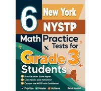 6 New York NYSTP Math Practice Tests for Grade 3 Students: A Complete Guide to Building Math Mastery and Excelling on the New York NYSTP Test