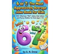 6 or 7: The Most Aggressively Average Joke Book for Kids: 100+ Hilarious "Mid" Puns, Dad Jokes, and Silly Riddles for Kids Ages 7-10 (The For You Page (FYP) Joke Books)