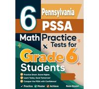 6 Pennsylvania PSSA Math Practice Tests for Grade 6 Students: A Complete Guide to Building Math Mastery and Excelling on the Pennsylvania PSSA Test