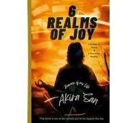 6 Realms of Joy - 3 Bodies of Peace & 1 Immortal Reality: Journey of my life