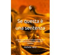 6 se questa è una sentenza: analisi puntuale delle ricostruzioni fantasiose e delle falsità contenute nella sentenza di condanna