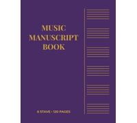 6 Stave Music Manuscript Book: Music Writing Notebook for Songwriters, Composers & Musicians | 120 Pages | 8.5" x 11"