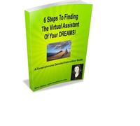 6 Steps To Finding The Virtual Assistant Of Your Dreams