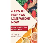 6 Tips to Help You Lose Weight Now Weight Loss Tips That Actually Work!