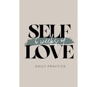 6 Weeks of Self Love: The Wellness Warrior Practice to Speak It. Write It. Walk It.