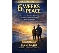 6 Weeks to Peace: A 6-Week Devotional Helping Students Overcome Anxiety and Build Confidence in God’s Word (A Dad's Words to Gen Z)