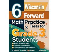 6 Wisconsin Forward Exam Math Practice Tests for Grade 3 Students: A Complete Guide to Building Math Mastery and Excelling on the Wisconsin Forward Exam Test