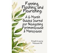 6 x 9" Fanning, Flashing, & Flourishing: A 6-Month Guided Journal for Navigating Perimenopause and Menopause