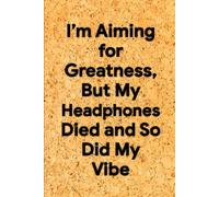 6 x 9 Graph Paper Notebook - Funny Sarcastic Grid Journal for Notes, Schemes, and Office Tunes, Perfect Work Gift: I’m Aiming for Greatness, But My Headphones Died and So Did My Vibe