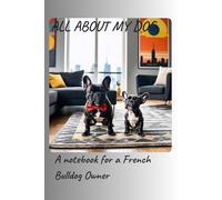 6" x 9" Lined Notebook "All about my dog": A notebook notebook for a French Bulldog Owner
