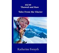 60/40 Thawed and Raw Tales From the Glacier